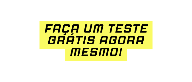 faça um teste grátis agora mesmo